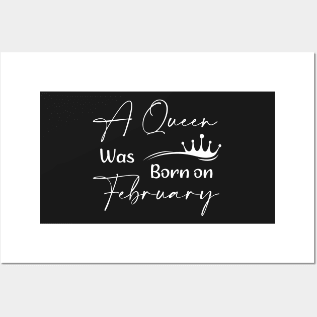 Queen Was Born on February Women And Queens Birthday Wall Art by TrendyStitch